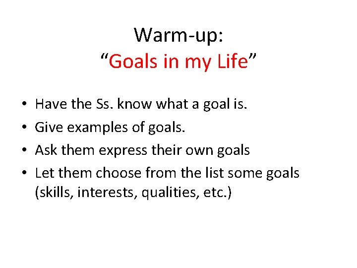 Warm-up: “Goals in my Life” • • Have the Ss. know what a goal