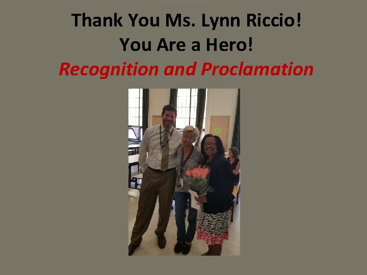 Thank You Ms. Lynn Riccio! You Are a Hero! Recognition and Proclamation 