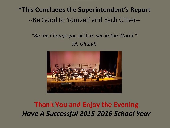 *This Concludes the Superintendent’s Report --Be Good to Yourself and Each Other-“Be the Change