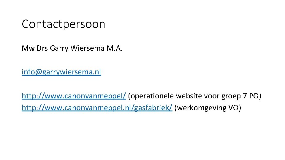 Contactpersoon Mw Drs Garry Wiersema M. A. info@garrywiersema. nl http: //www. canonvanmeppel/ (operationele website