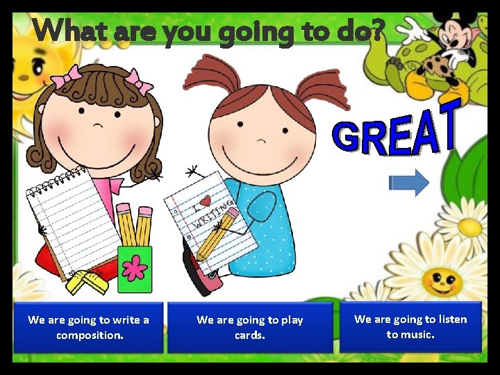 What are you going to do? We are going to write a composition. We