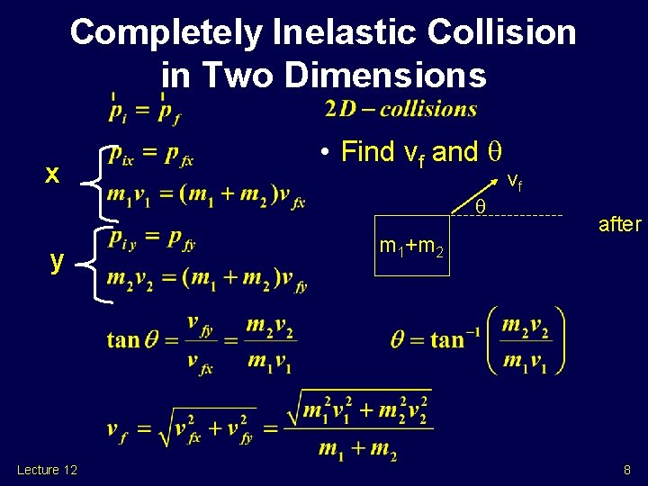 Completely Inelastic Collision in Two Dimensions x • Find vf and y Lecture 12