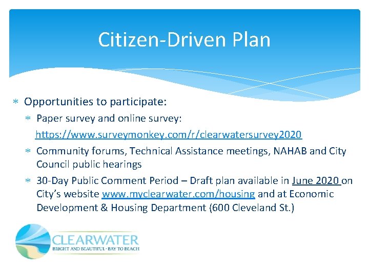 Citizen-Driven Plan Opportunities to participate: Paper survey and online survey: https: //www. surveymonkey. com/r/clearwatersurvey