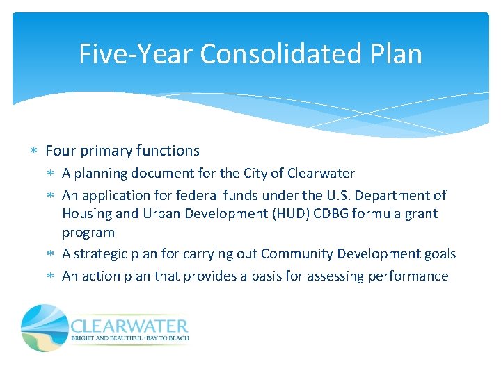 Five-Year Consolidated Plan Four primary functions A planning document for the City of Clearwater