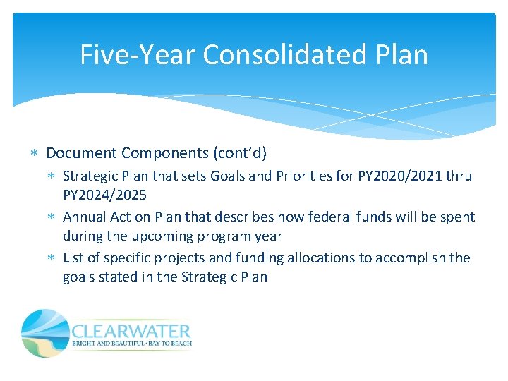 Five-Year Consolidated Plan Document Components (cont’d) Strategic Plan that sets Goals and Priorities for