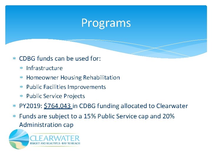 Programs CDBG funds can be used for: Infrastructure Homeowner Housing Rehabilitation Public Facilities Improvements