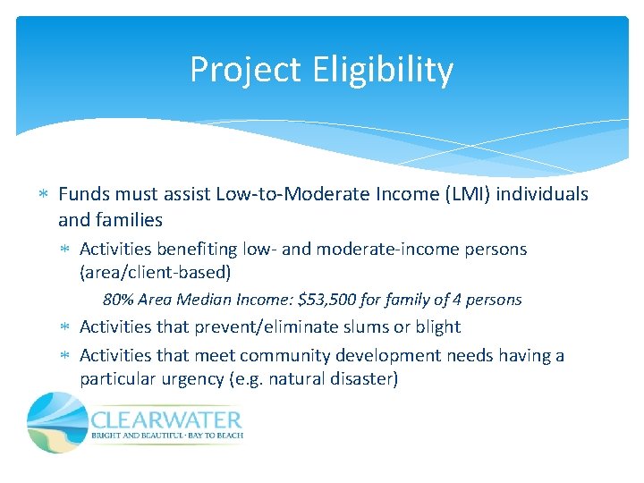 Project Eligibility Funds must assist Low-to-Moderate Income (LMI) individuals and families Activities benefiting low-