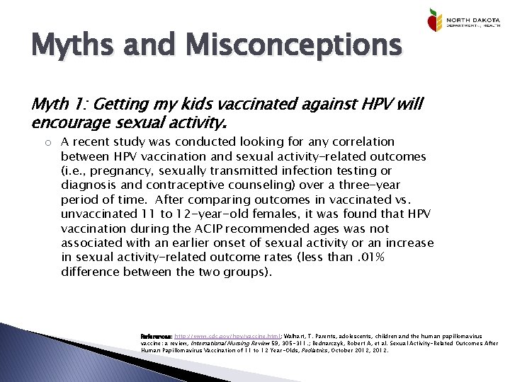 Myths and Misconceptions Myth 1: Getting my kids vaccinated against HPV will encourage sexual