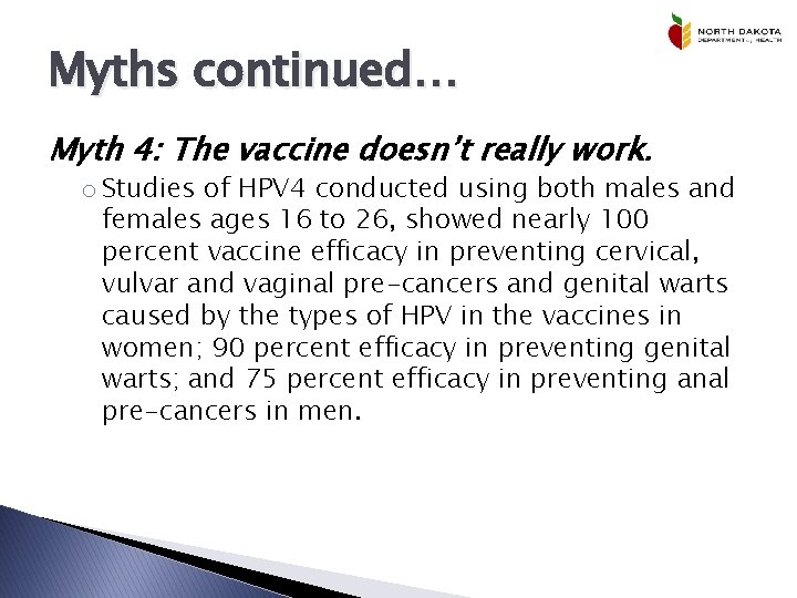 Myths continued… Myth 4: The vaccine doesn’t really work. o Studies of HPV 4