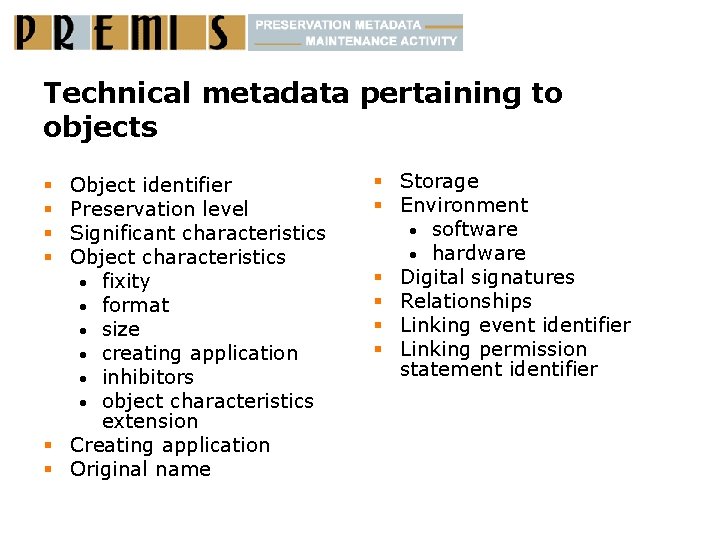 Technical metadata pertaining to objects Object identifier Preservation level Significant characteristics Object characteristics •