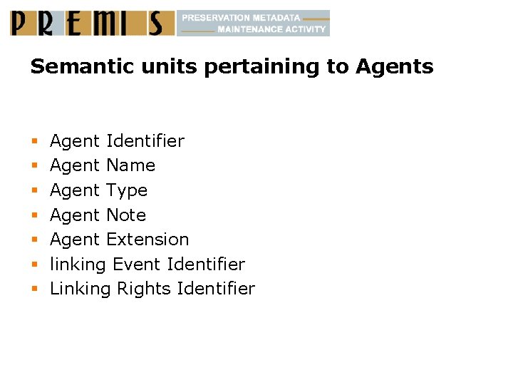 Semantic units pertaining to Agents § § § § Agent Identifier Agent Name Agent