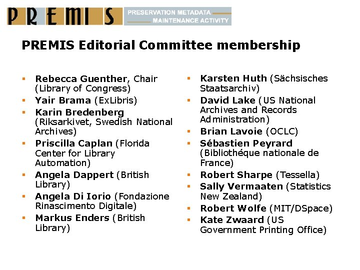 PREMIS Editorial Committee membership § § § § Rebecca Guenther, Chair (Library of Congress)