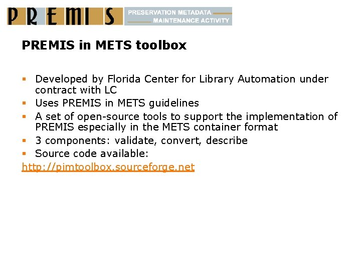 PREMIS in METS toolbox § Developed by Florida Center for Library Automation under contract