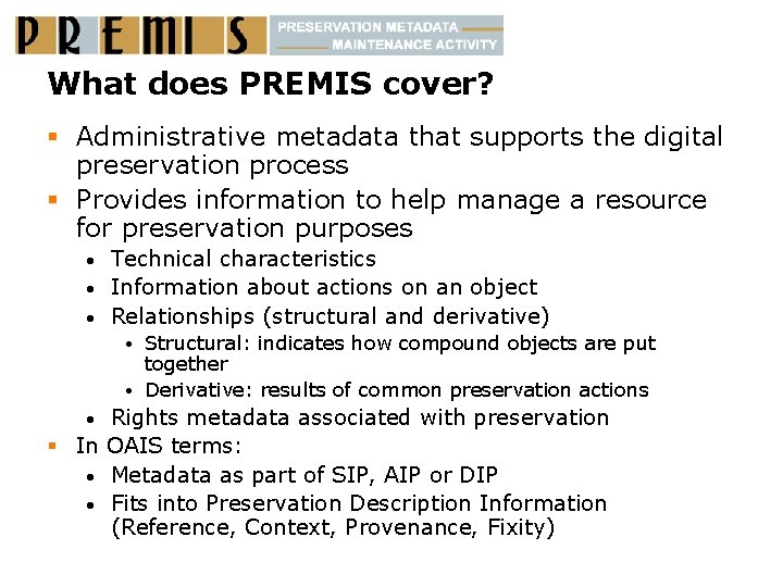 What does PREMIS cover? § Administrative metadata that supports the digital preservation process §