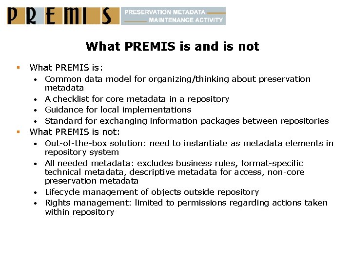 What PREMIS is and is not § What PREMIS is: Common data model for