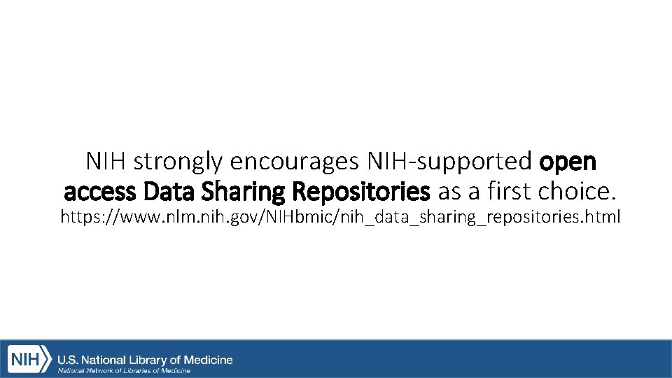 NIH strongly encourages NIH-supported open access Data Sharing Repositories as a first choice. Pub.