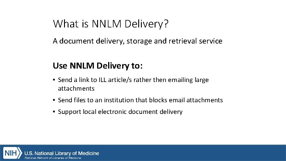 What is NNLM Delivery? A document delivery, storage and retrieval service Use NNLM Delivery