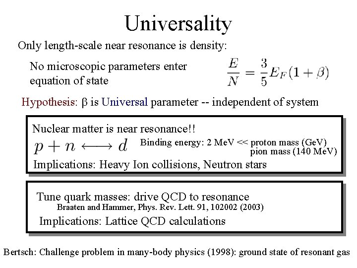 Universality Only length-scale near resonance is density: No microscopic parameters enter equation of state