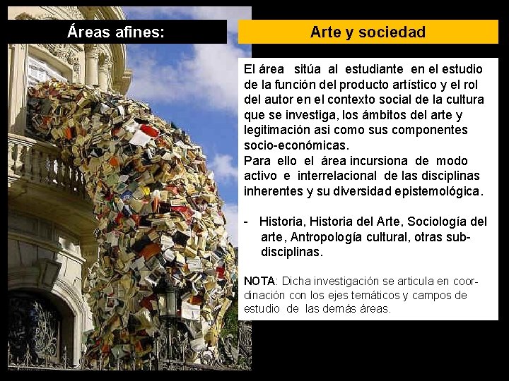 Áreas afines: Arte y sociedad El área sitúa al estudiante en el estudio de