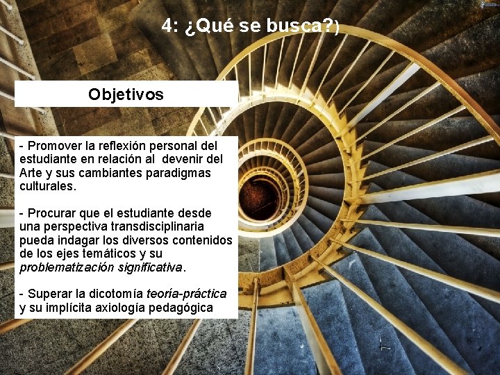 4: ¿Qué se busca? ) Objetivos - Promover la reflexión personal del estudiante en