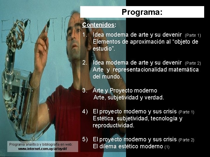 Programa: Contenidos: 1. Idea moderna de arte y su devenir (Parte 1) Elementos de