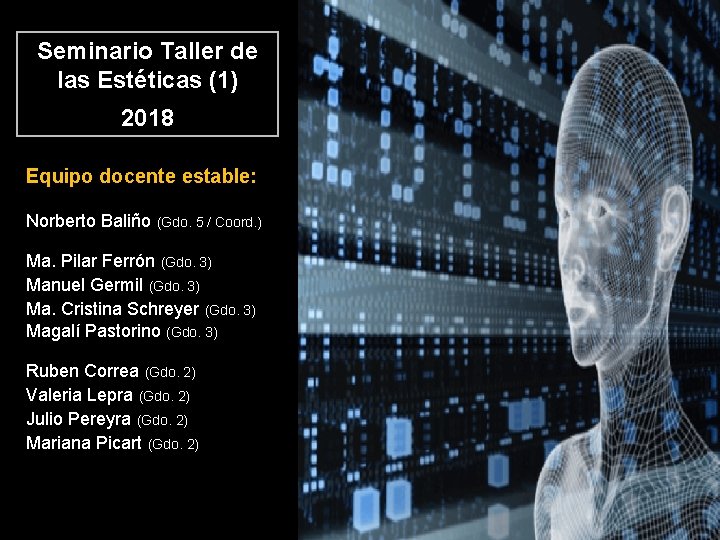 Seminario Taller de las Estéticas (1) 2018 Equipo docente estable: Norberto Baliño (Gdo. 5