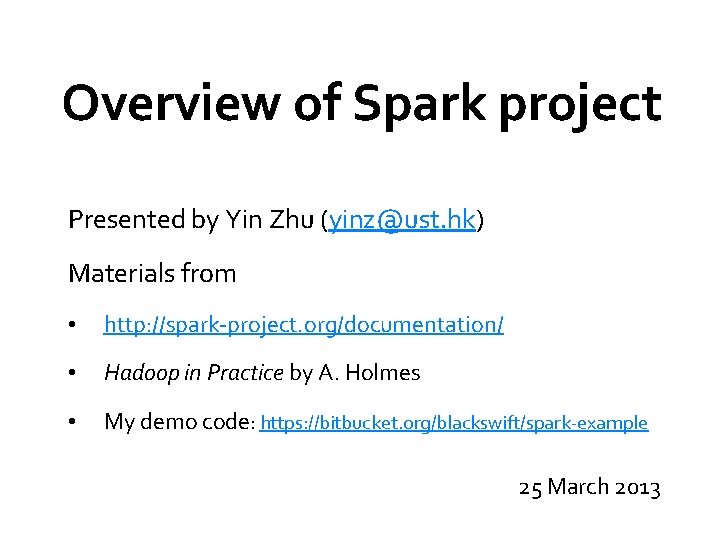 Overview of Spark project Presented by Yin Zhu (yinz@ust. hk) Materials from • http: