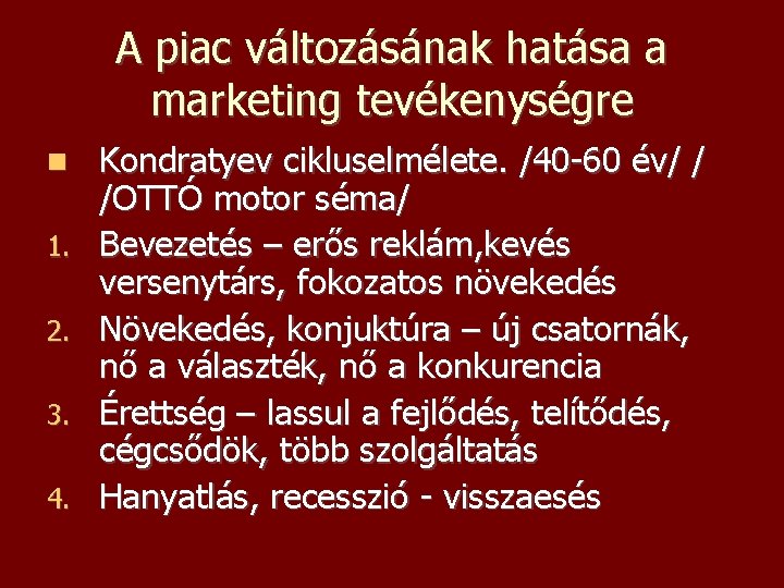 A piac változásának hatása a marketing tevékenységre 1. 2. 3. 4. Kondratyev cikluselmélete. /40