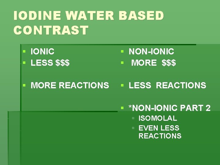 IODINE WATER BASED CONTRAST § IONIC § LESS $$$ § NON-IONIC § MORE $$$