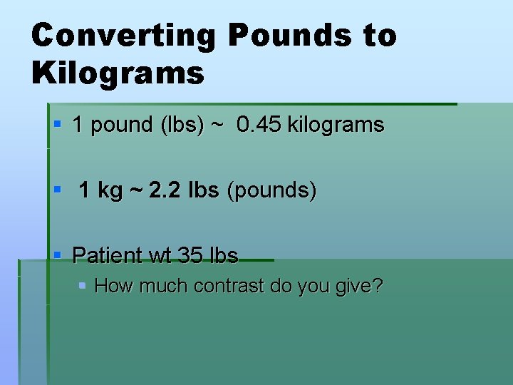 Converting Pounds to Kilograms § 1 pound (lbs) ~ 0. 45 kilograms § 1