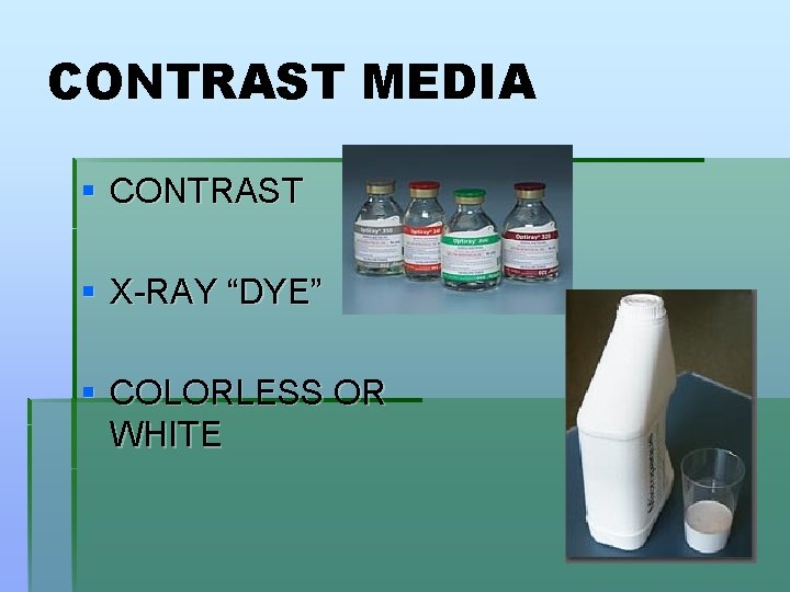 CONTRAST MEDIA § CONTRAST § X-RAY “DYE” § COLORLESS OR WHITE 