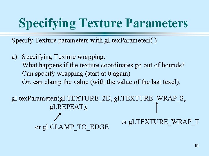 Specifying Texture Parameters Specify Texture parameters with gl. tex. Parameteri( ) a) Specifying Texture