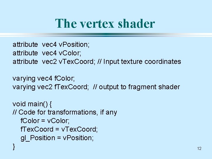 The vertex shader attribute vec 4 v. Position; attribute vec 4 v. Color; attribute