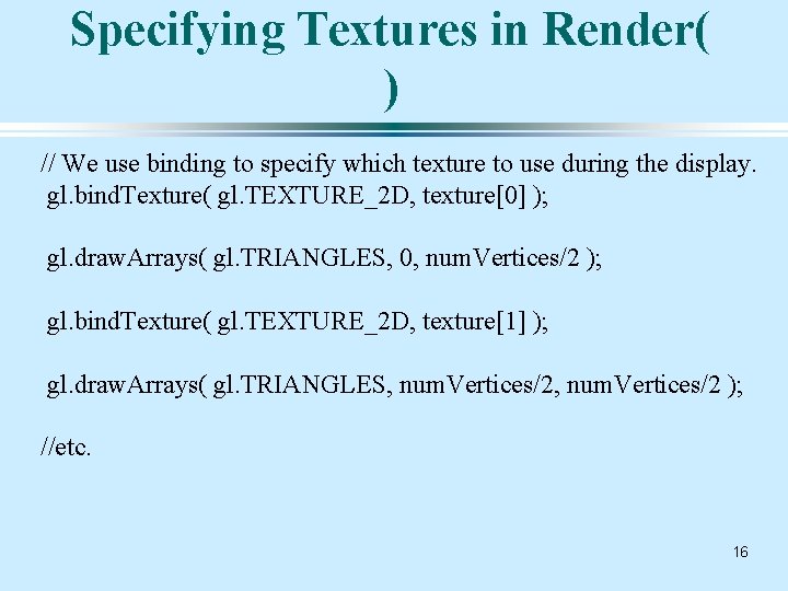 Specifying Textures in Render( ) // We use binding to specify which texture to