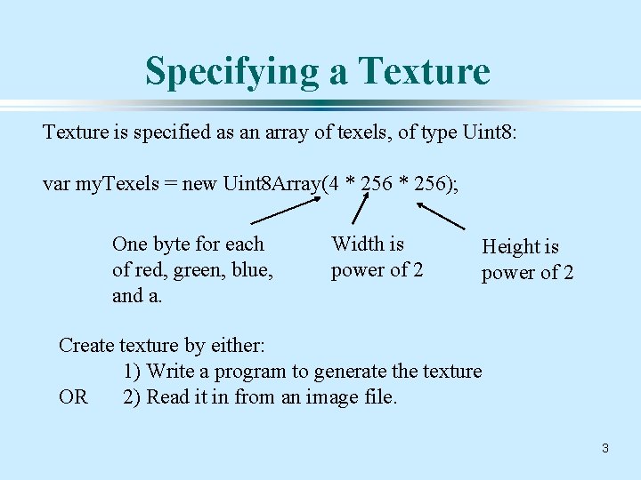 Specifying a Texture is specified as an array of texels, of type Uint 8: