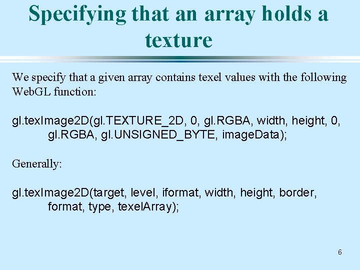 Specifying that an array holds a texture We specify that a given array contains