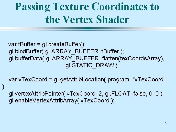 Passing Texture Coordinates to the Vertex Shader var t. Buffer = gl. create. Buffer();