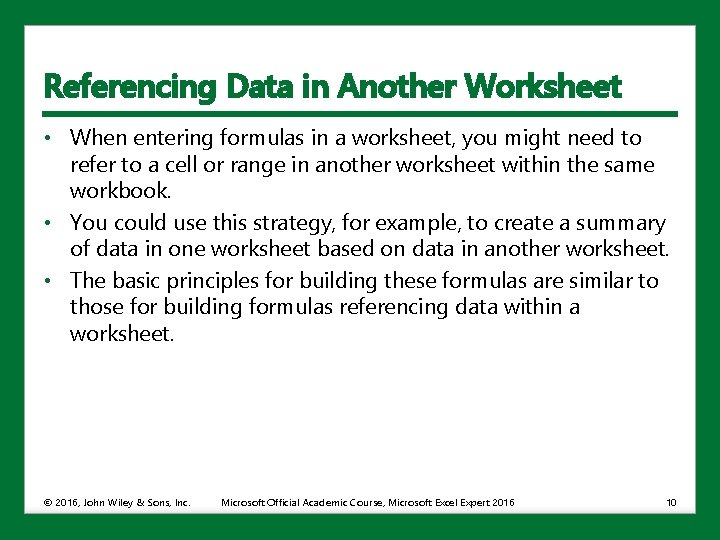 Referencing Data in Another Worksheet • When entering formulas in a worksheet, you might