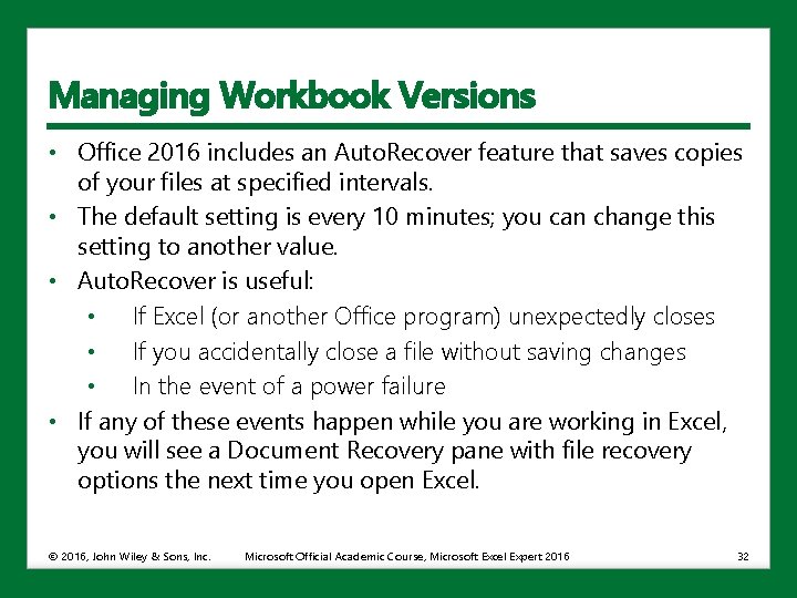 Managing Workbook Versions • Office 2016 includes an Auto. Recover feature that saves copies