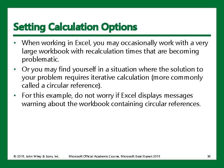 Setting Calculation Options • When working in Excel, you may occasionally work with a