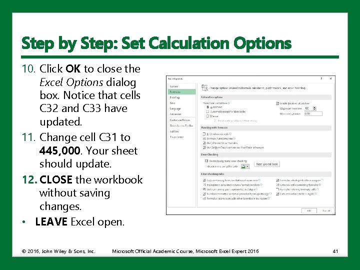 Step by Step: Set Calculation Options 10. Click OK to close the Excel Options