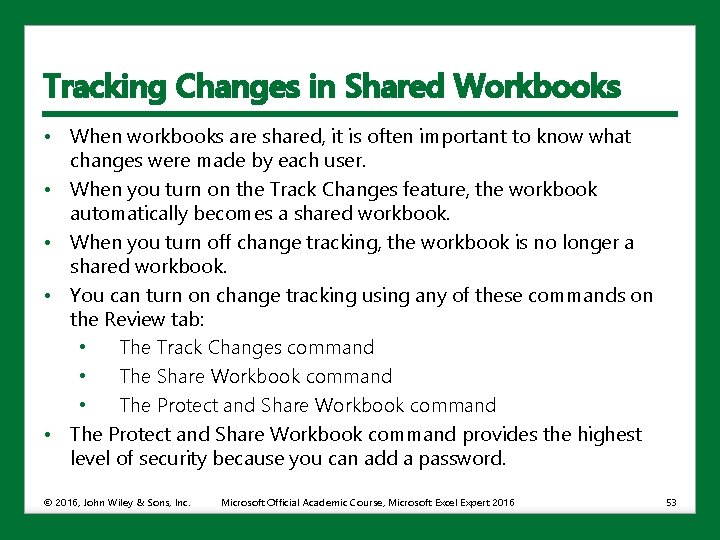 Tracking Changes in Shared Workbooks • When workbooks are shared, it is often important