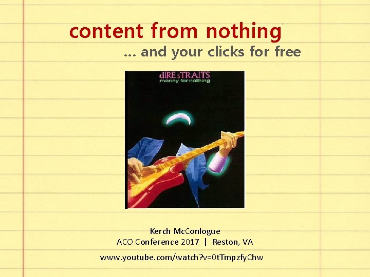 content from nothing … and your clicks for free Kerch Mc. Conlogue ACO Conference