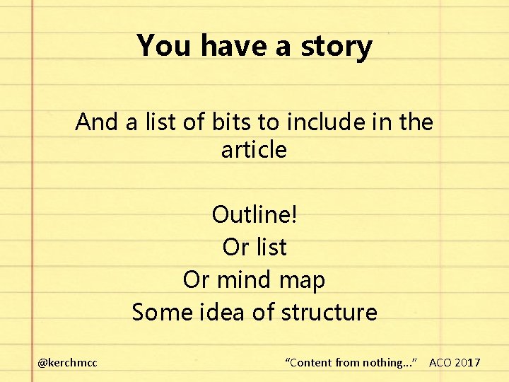 You have a story And a list of bits to include in the article