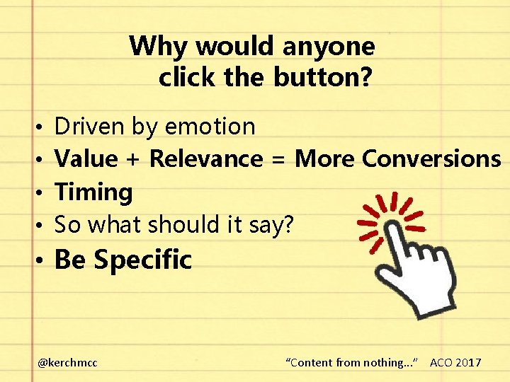 Why would anyone click the button? • • Driven by emotion Value + Relevance
