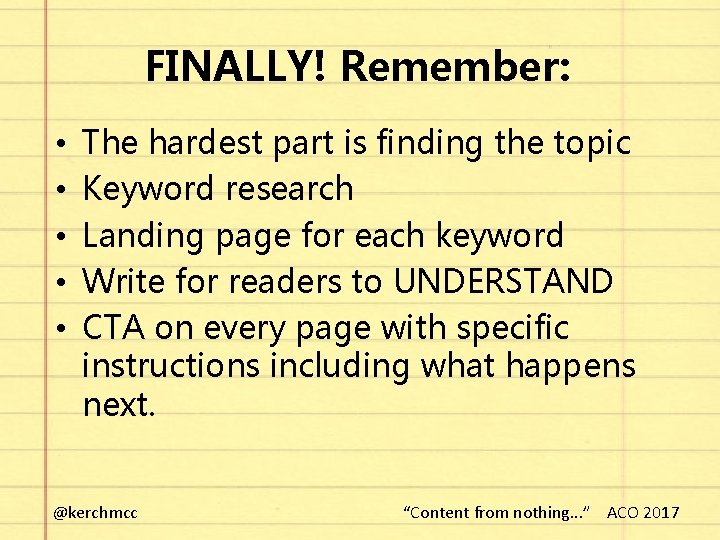 FINALLY! Remember: • • • The hardest part is finding the topic Keyword research