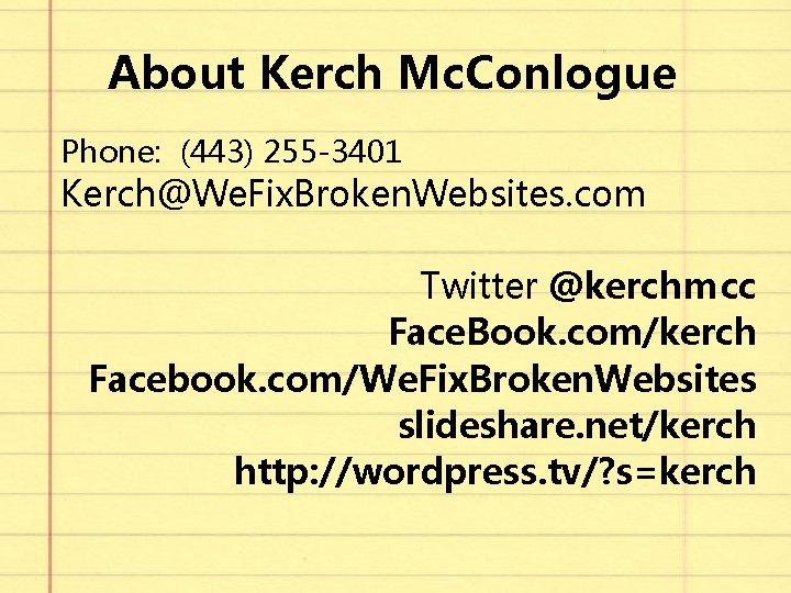 About Kerch Mc. Conlogue Phone: (443) 255 -3401 Kerch@We. Fix. Broken. Websites. com Twitter