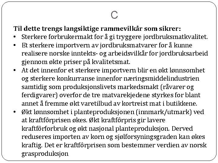 C Til dette trengs langsiktige rammevilkår som sikrer: • Sterkere forbrukermakt for å gi