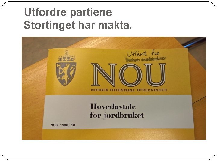 Utfordre partiene Stortinget har makta. 