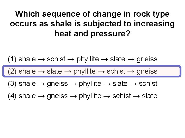 Which sequence of change in rock type occurs as shale is subjected to increasing